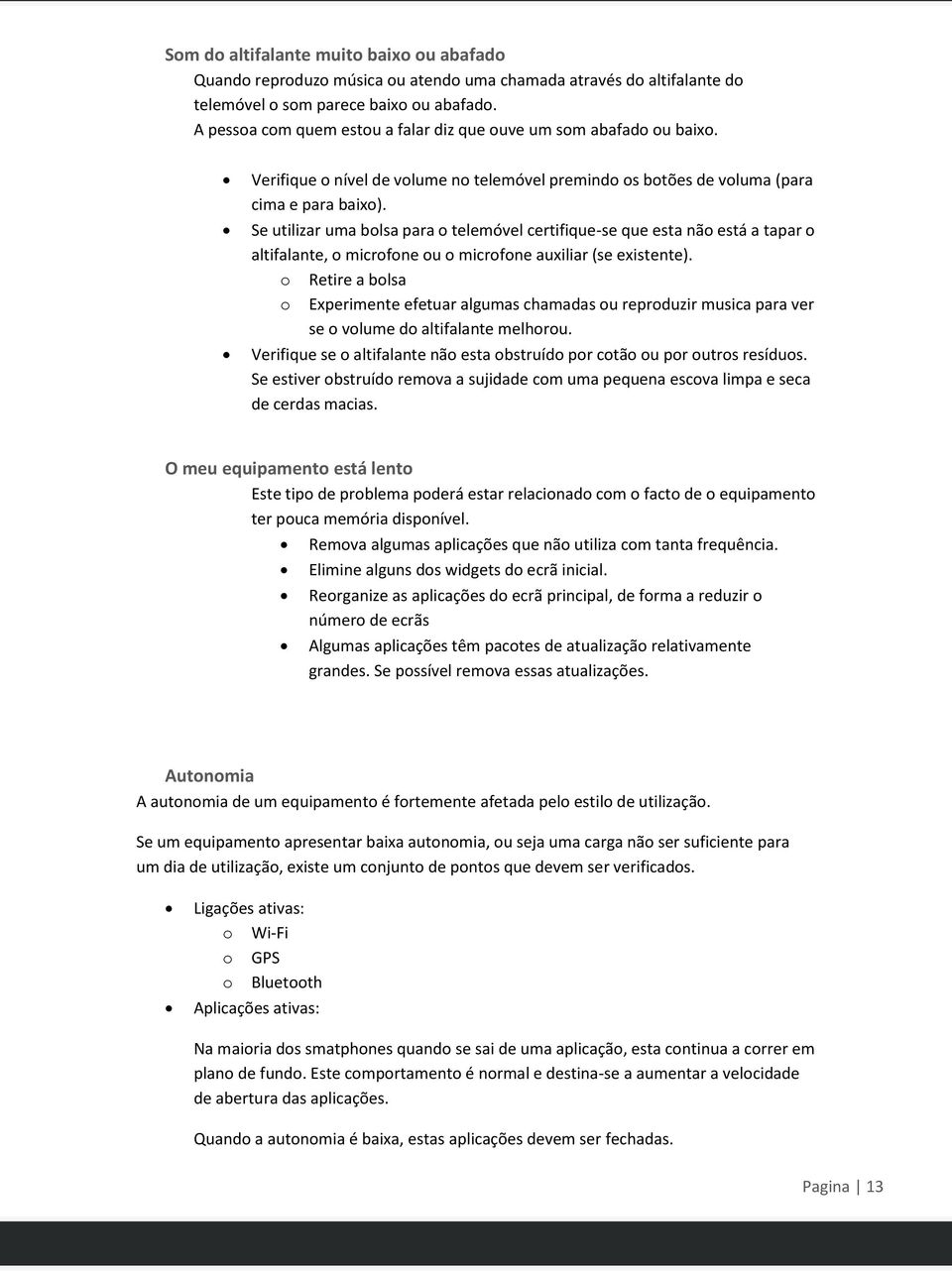 Se utilizar uma bolsa para o telemóvel certifique-se que esta não está a tapar o altifalante, o microfone ou o microfone auxiliar (se existente).