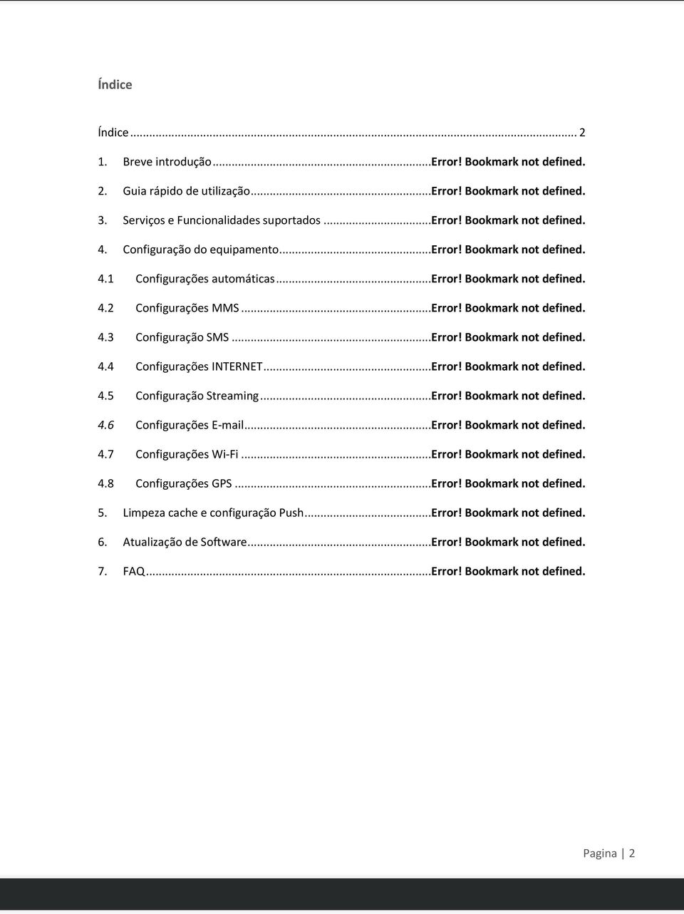 ..Error! Bookmark not defined. 4.5 Configuração Streaming...Error! Bookmark not defined. 4.6 Configurações E-mail...Error! Bookmark not defined. 4.7 Configurações Wi-Fi...Error! Bookmark not defined. 4.8 Configurações GPS.