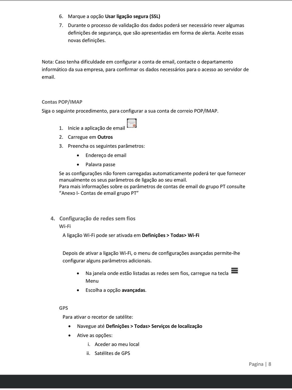 Nota: Caso tenha dificuldade em configurar a conta de email, contacte o departamento informático da sua empresa, para confirmar os dados necessários para o acesso ao servidor de email.