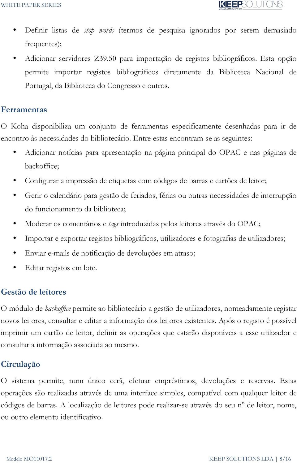 Ferramentas O Koha disponibiliza um conjunto de ferramentas especificamente desenhadas para ir de encontro às necessidades do bibliotecário.