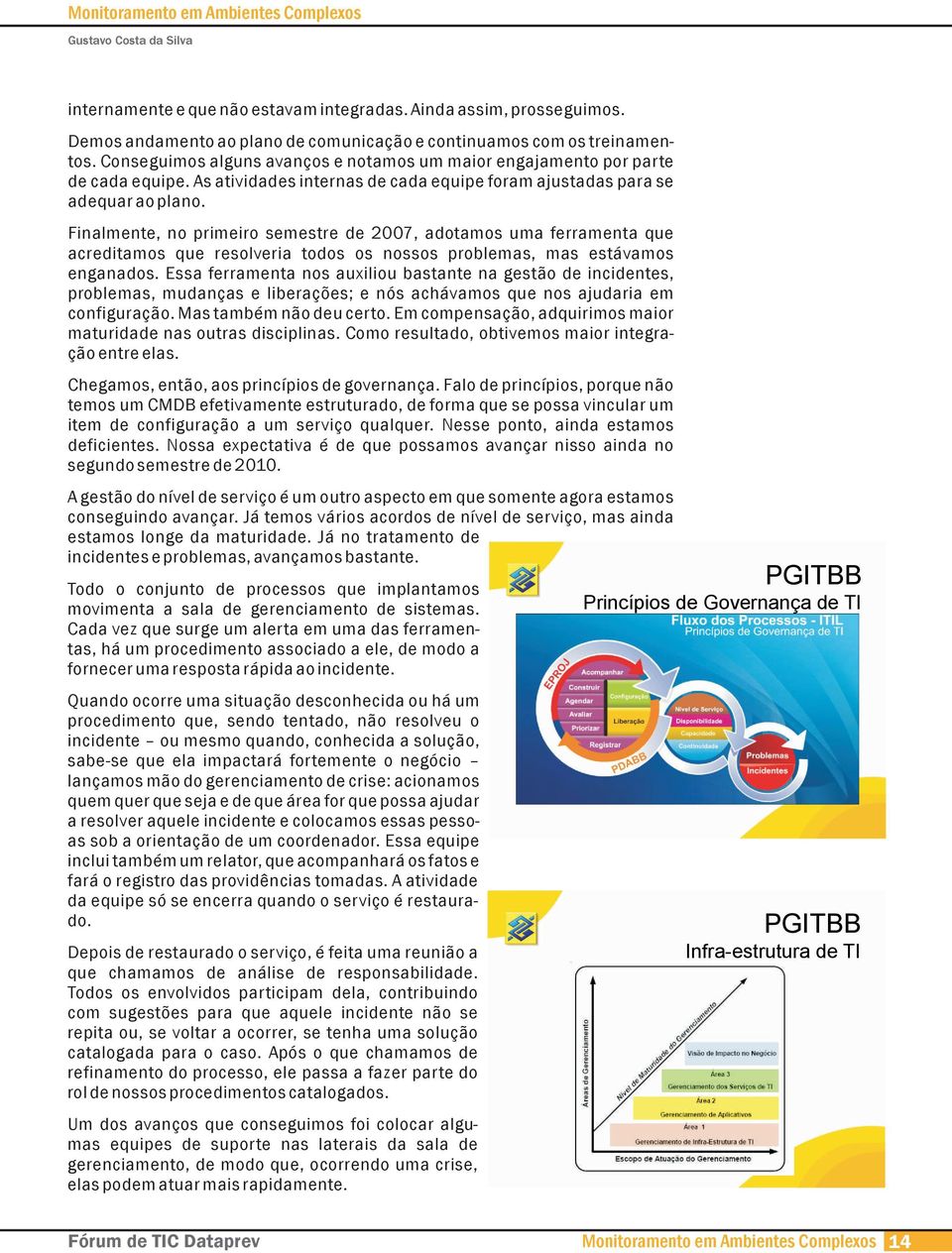 As atividades internas de cada equipe foram ajustadas para se adequar ao plano.