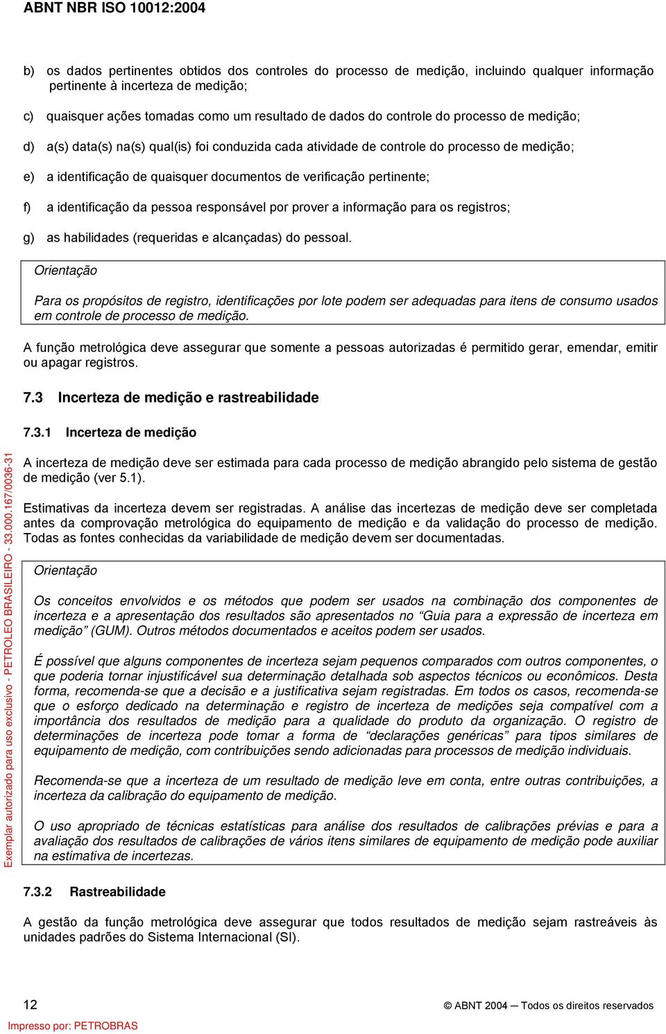 f) a identificação da pessoa responsável por prover a informação para os registros; g) as habilidades (requeridas e alcançadas) do pessoal.