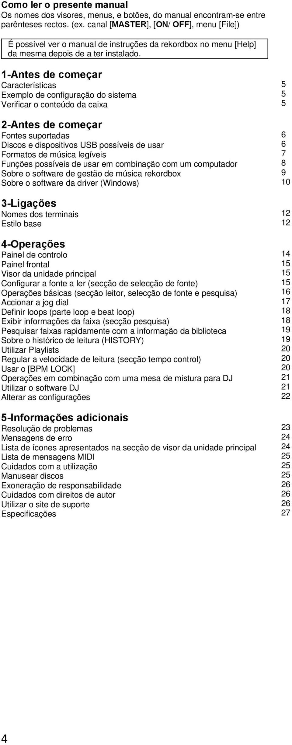 1-Antes de começar Características Exemplo de configuração do sistema Verificar o conteúdo da caixa 2-Antes de começar Fontes suportadas Discos e dispositivos USB possíveis de usar Formatos de música