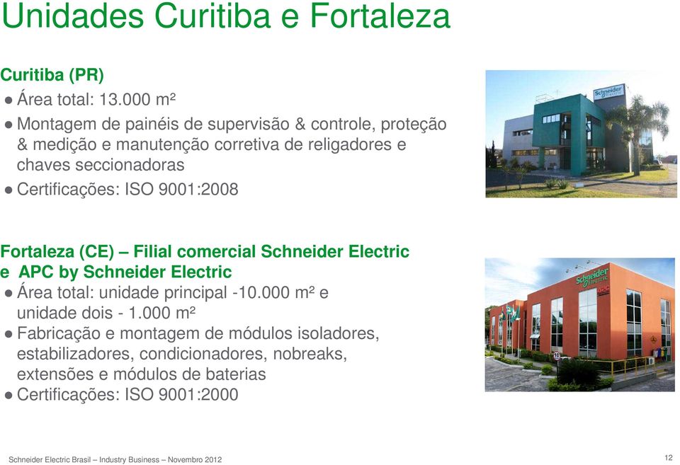 seccionadoras Certificações: ISO 9001:2008 Fortaleza (CE) Filial comercial Schneider Electric e APC by Schneider Electric Área