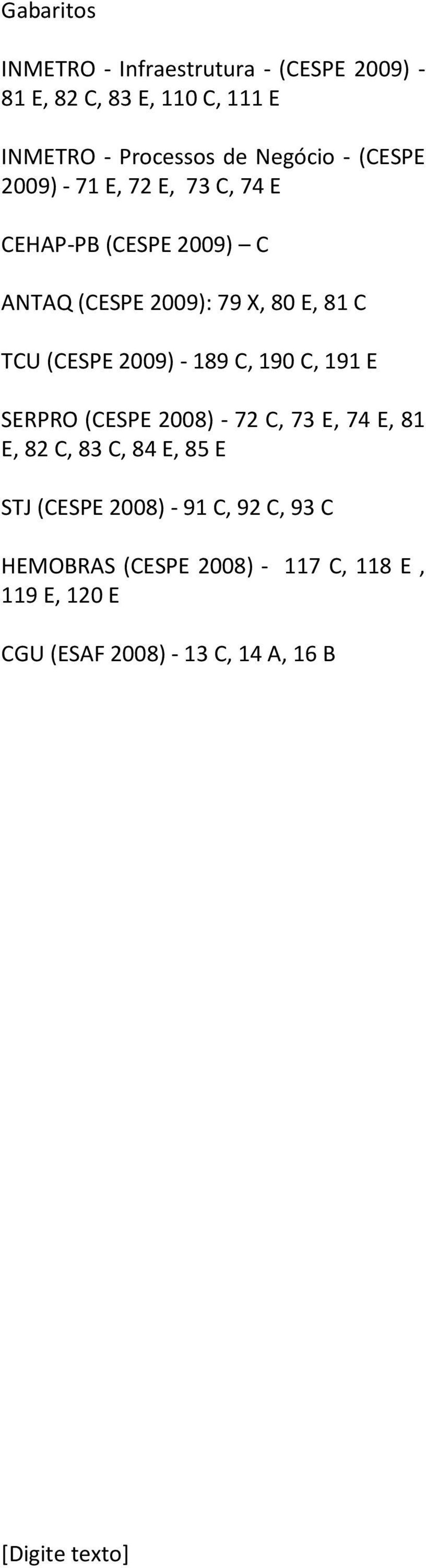 TCU (CESPE 2009) - 189 C, 190 C, 191 E SERPRO (CESPE 2008) - 72 C, 73 E, 74 E, 81 E, 82 C, 83 C, 84 E, 85 E