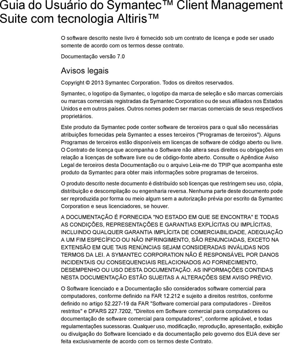 Symantec, o logotipo da Symantec, o logotipo da marca de seleção e são marcas comerciais ou marcas comerciais registradas da Symantec Corporation ou de seus afiliados nos Estados Unidos e em outros