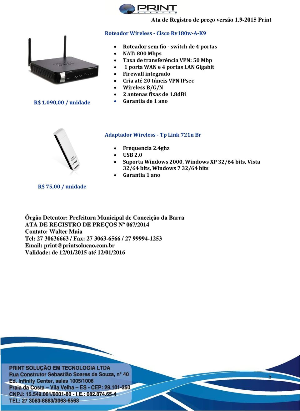 túneis VPN IPsec Wireless B/G/N 2 antenas fixas de 1.8dBi Garantia de 1 ano Adaptador Wireless - Tp Link 721n Br Frequencia 2.4ghz USB 2.