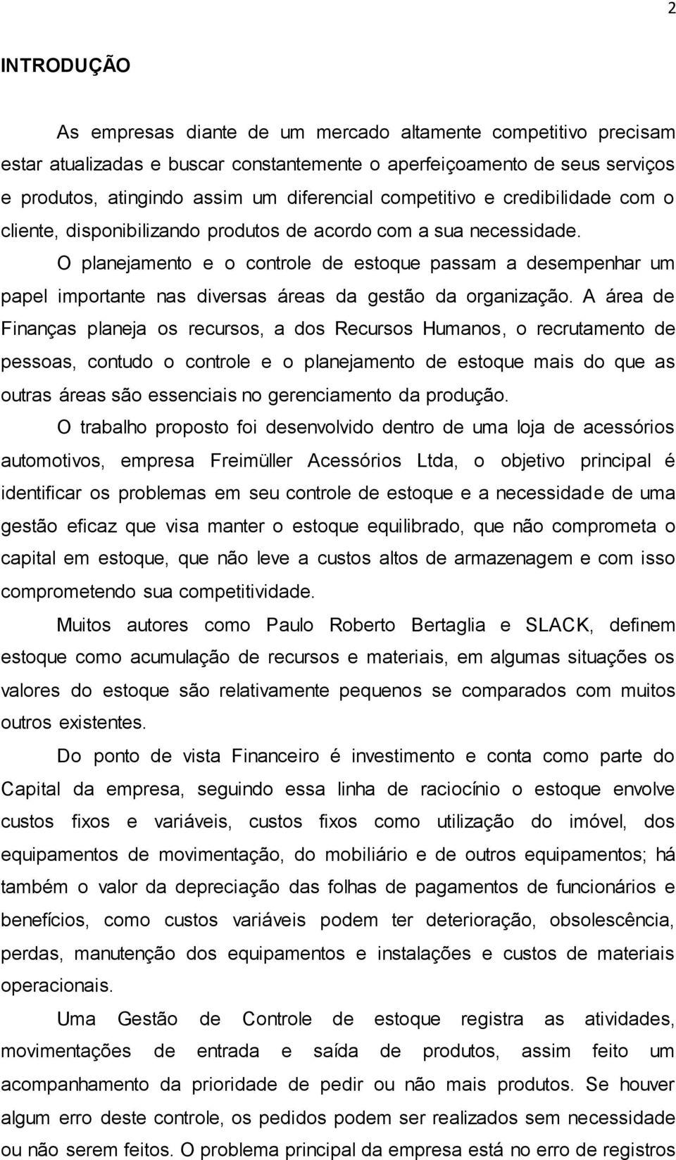 O planejamento e o controle de estoque passam a desempenhar um papel importante nas diversas áreas da gestão da organização.