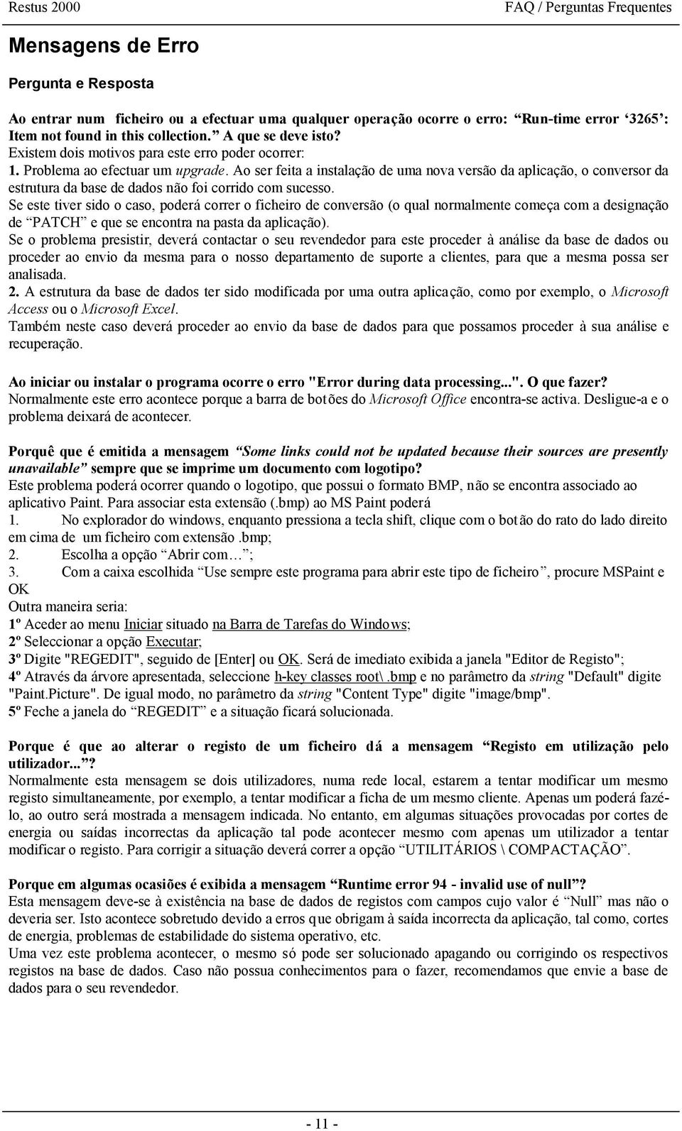 Ao ser feita a instalaçã o de uma nova versão da aplicaçã o, o conversor da estrutura da base de dados não foi corrido com sucesso.