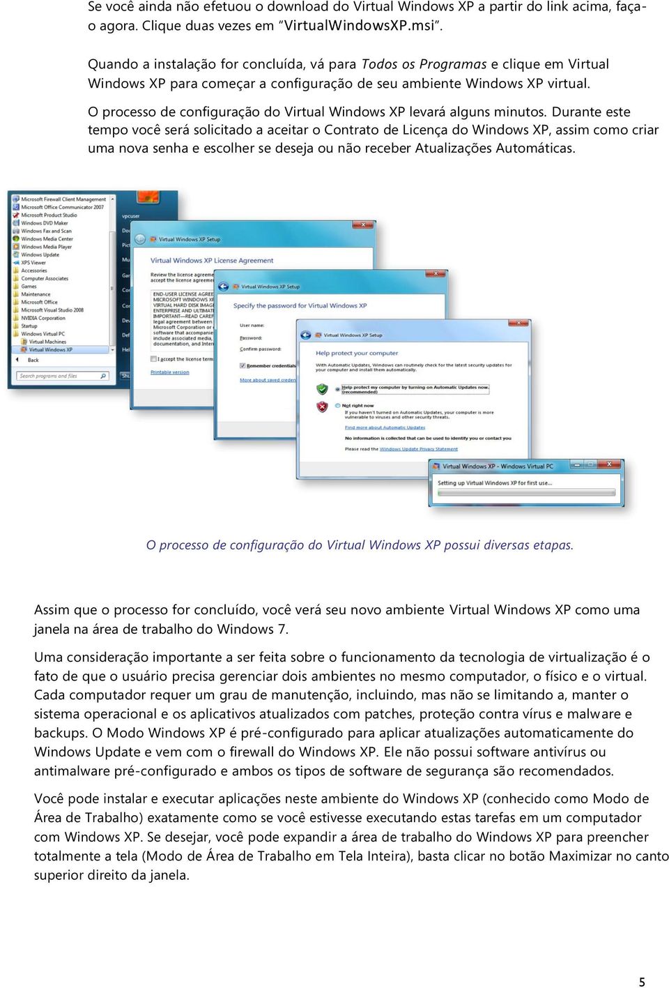 O processo de configuração do Virtual Windows XP levará alguns minutos.