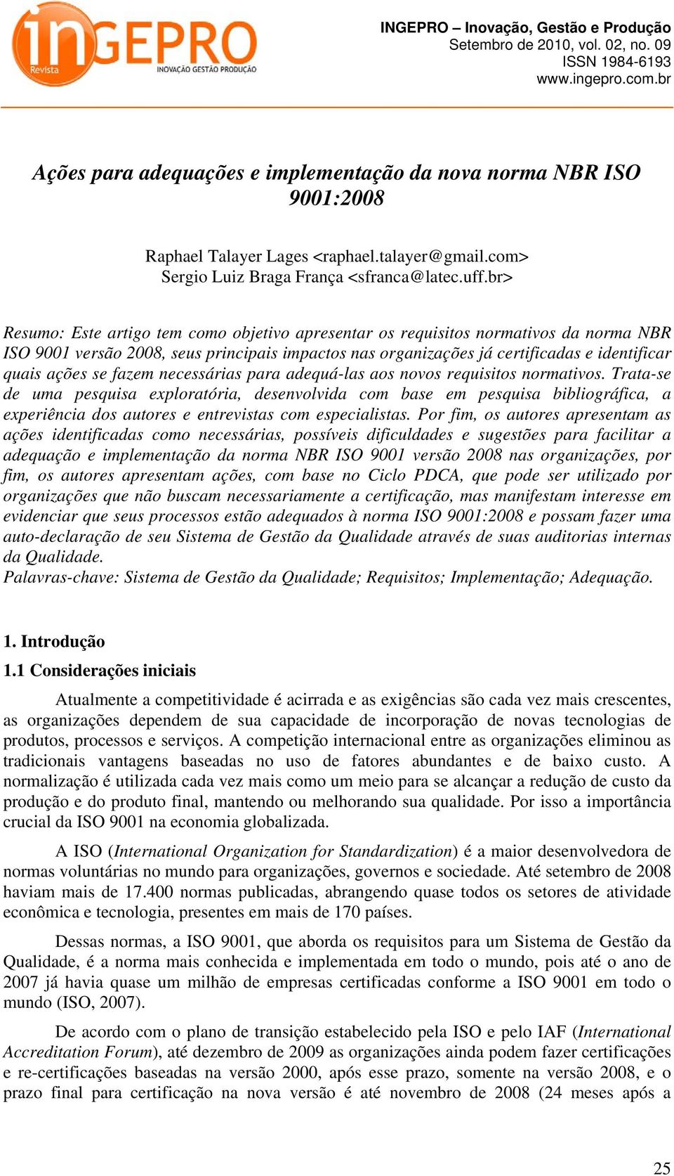 fazem necessárias para adequá-las aos novos requisitos normativos.