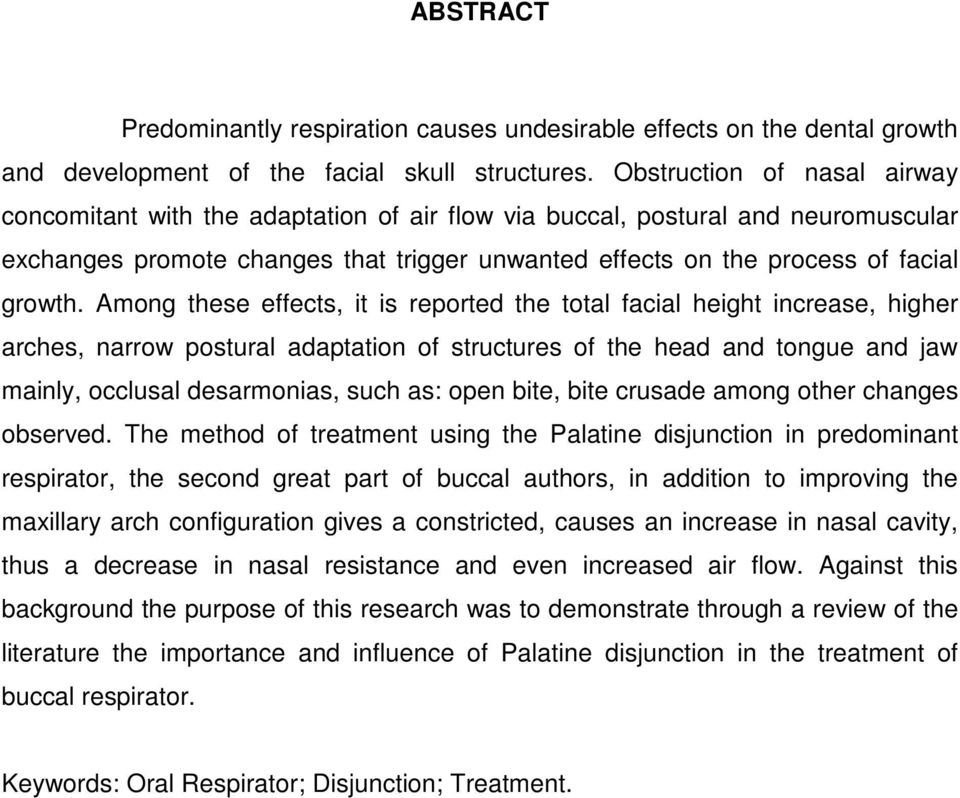 Among these effects, it is reported the total facial height increase, higher arches, narrow postural adaptation of structures of the head and tongue and jaw mainly, occlusal desarmonias, such as: