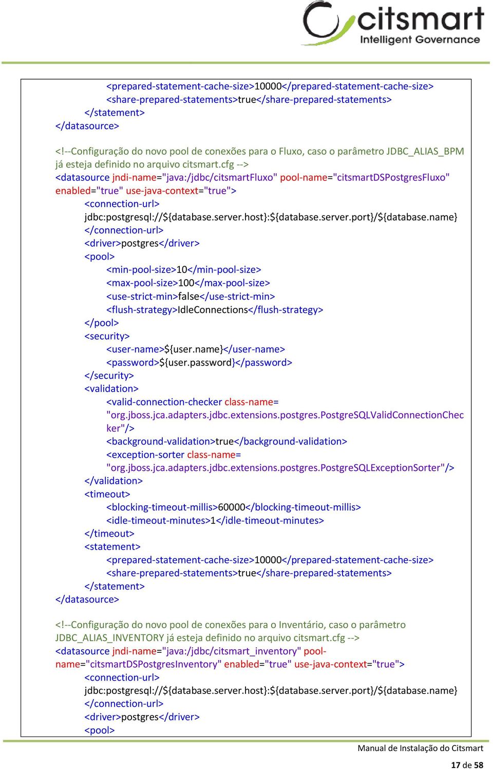 cfg --> <datasource jndi-name="java:/jdbc/citsmartfluxo" pool-name="citsmartdspostgresfluxo" enabled="true" use-java-context="true"> <connection-url> jdbc:postgresql://${database.server.