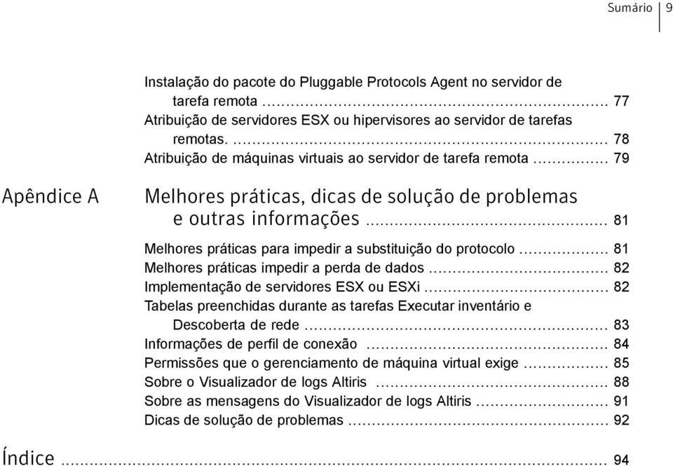 .. 81 Melhores práticas para impedir a substituição do protocolo... 81 Melhores práticas impedir a perda de dados... 82 Implementação de servidores ESX ou ESXi.