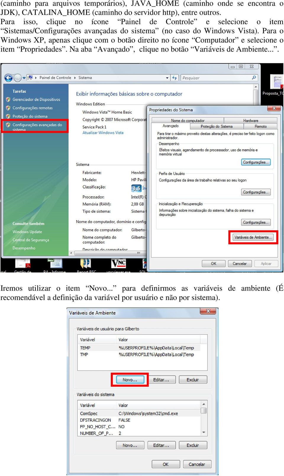 Para o Windows XP, apenas clique com o botão direito no ícone Computador e selecione o item Propriedades.