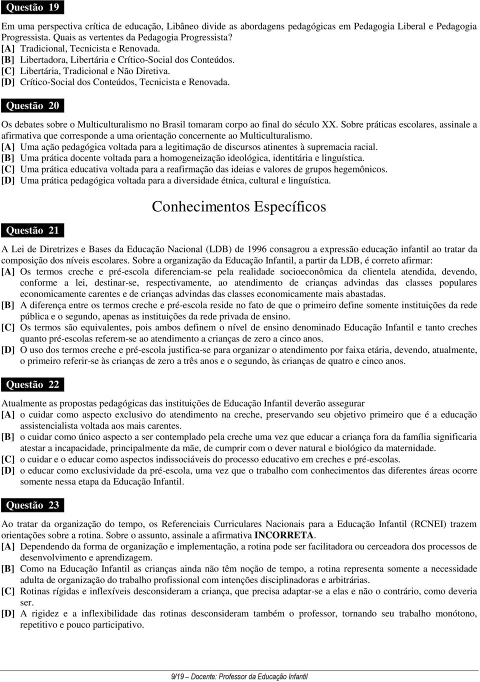 Questão 20 Os debates sobre o Multiculturalismo no Brasil tomaram corpo ao final do século XX.