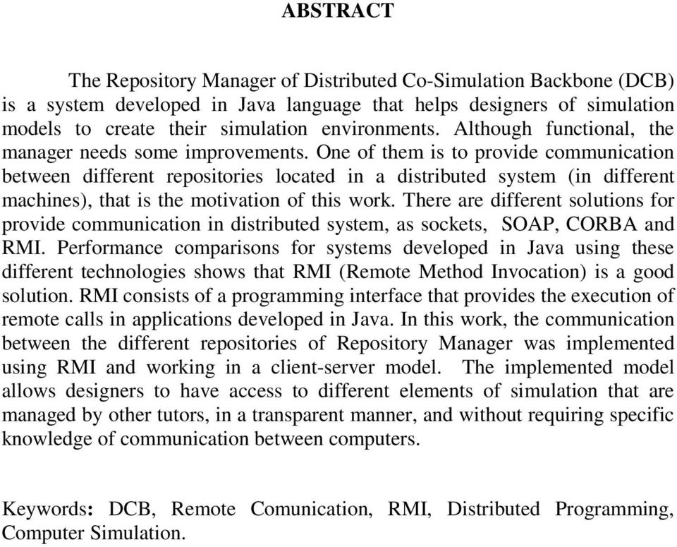 One of them is to provide communication between different repositories located in a distributed system (in different machines), that is the motivation of this work.