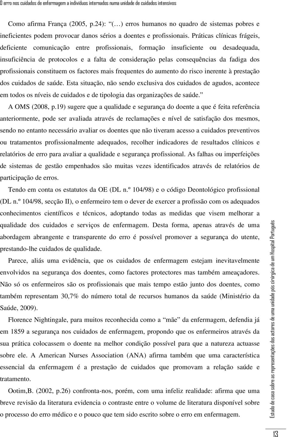 profissionais constituem os factores mais frequentes do aumento do risco inerente à prestação dos cuidados de saúde.