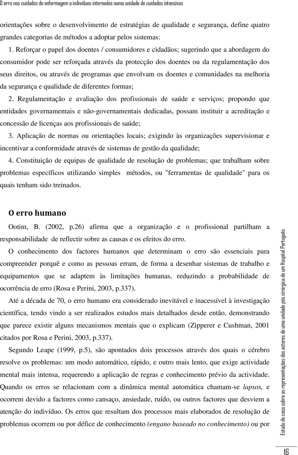 de programas que envolvam os doentes e comunidades na melhoria da segurança e qualidade de diferentes formas; 2.