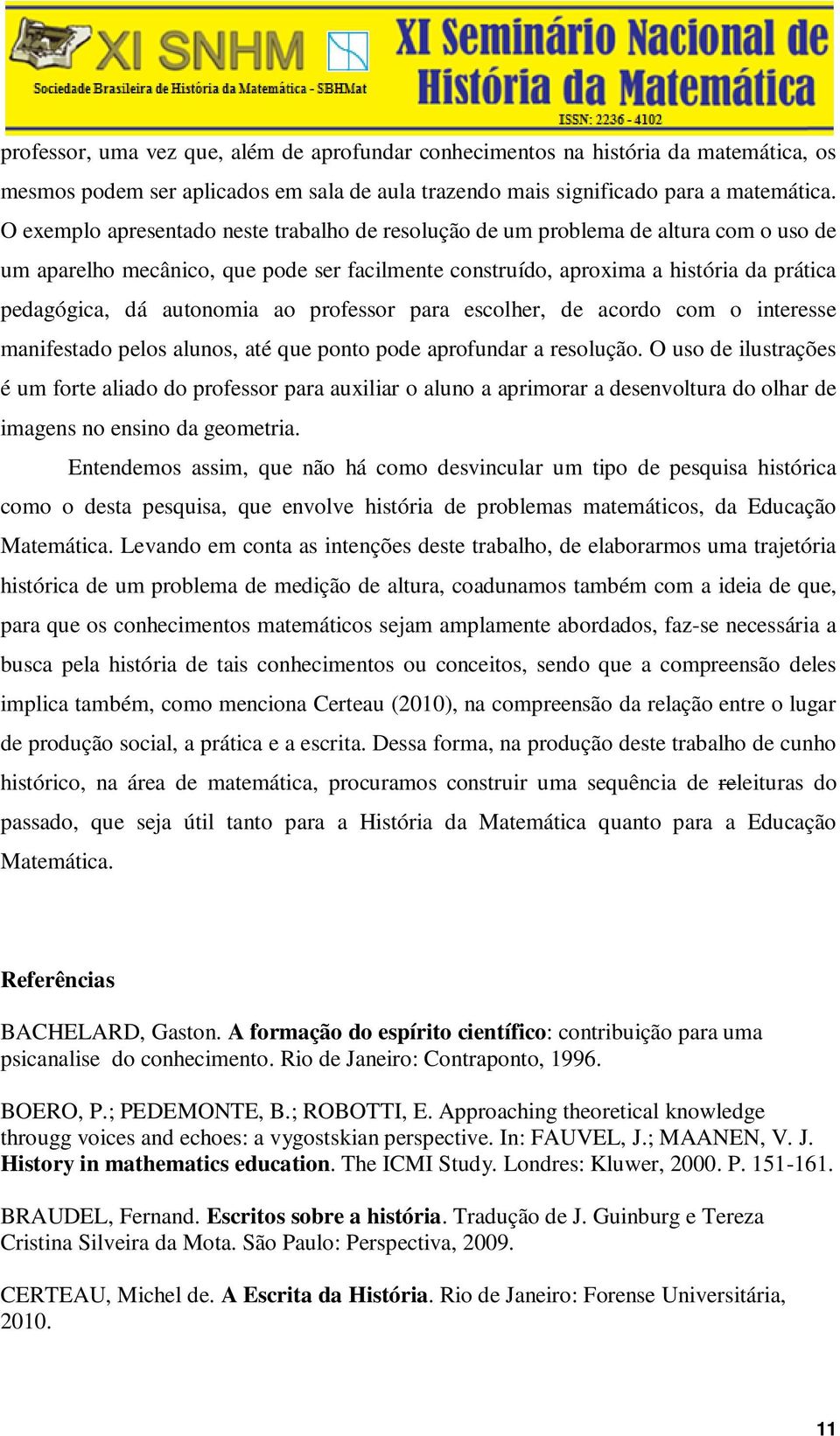 autonomia ao professor para escolher, de acordo com o interesse manifestado pelos alunos, até que ponto pode aprofundar a resolução.