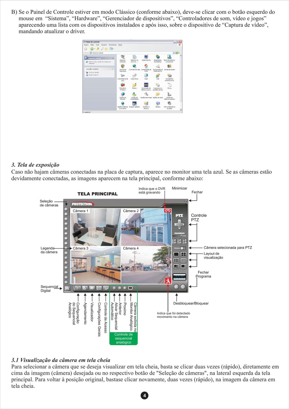 Tela de exposição Caso não hajam câmeras conectadas na placa de captura, aparece no monitor uma tela azul.