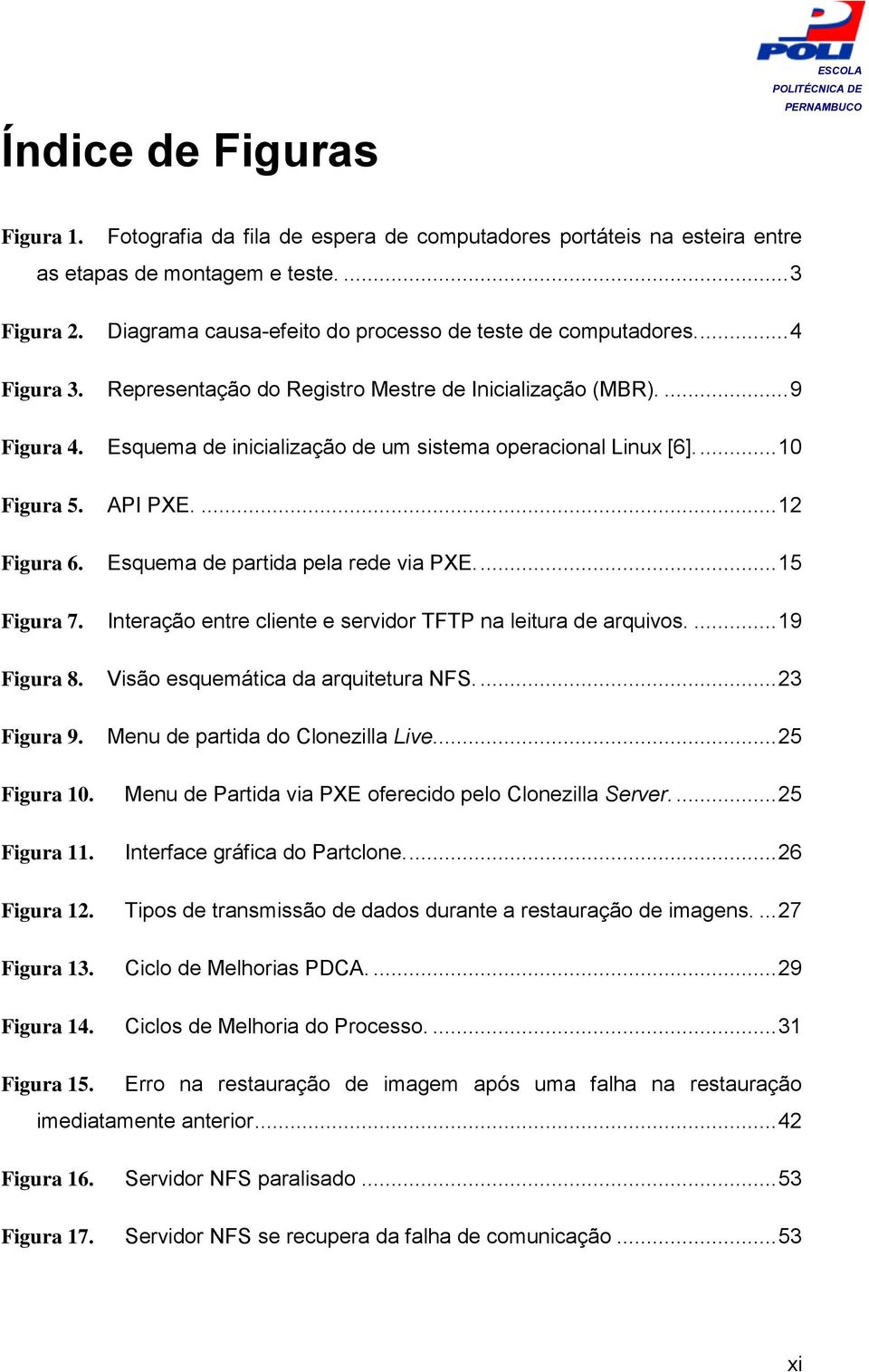 Esquema de inicialização de um sistema operacional Linux [6].... 10 Figura 5. API PXE.... 12 Figura 6. Esquema de partida pela rede via PXE.... 15 Figura 7.