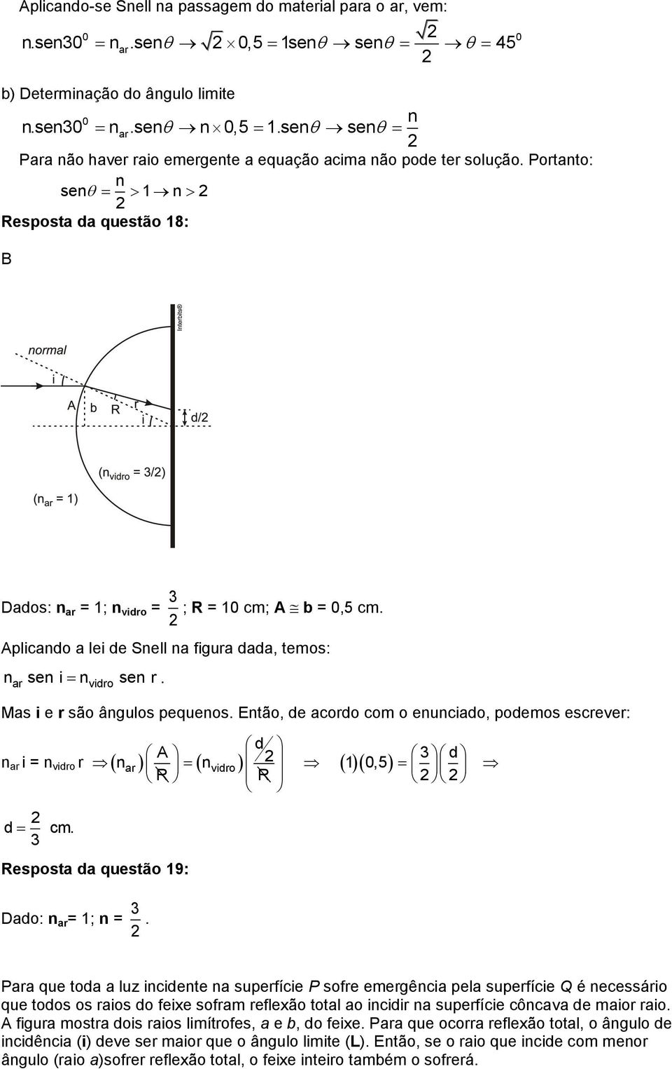 Aplicando a lei de Snell na figura dada, temos: n sen i n sen r. ar vidro Mas i e r são ângulos pequenos. Então, de acordo com o enunciado, podemos escrever: n ar i = n vidro r n n 1 0,5 ar d cm.