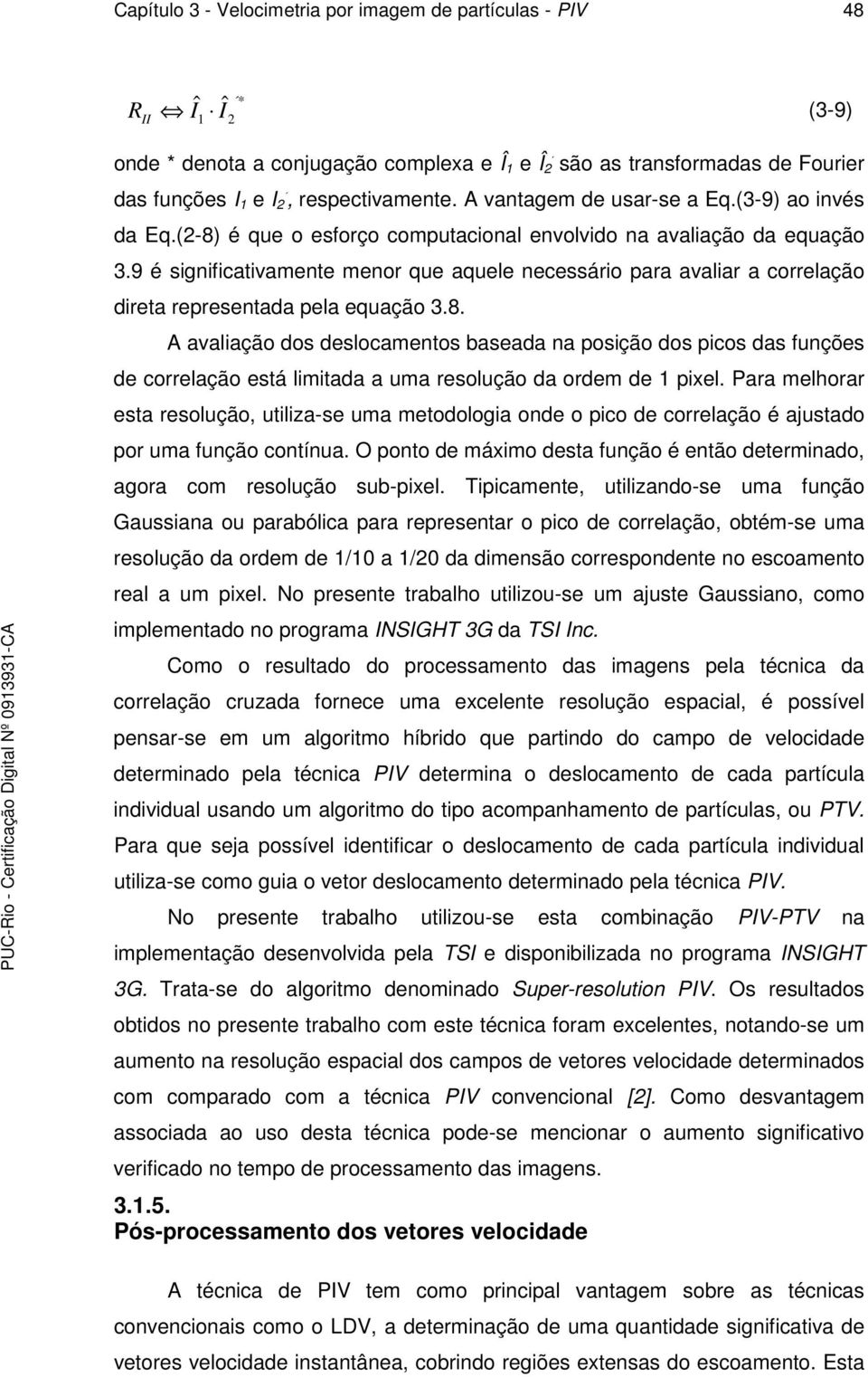 9 é significativamente menor que aquele necessário para avaliar a correlação direta representada pela equação 3.8.