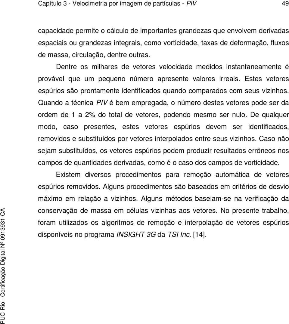 Estes vetores espúrios são prontamente identificados quando comparados com seus vizinhos.