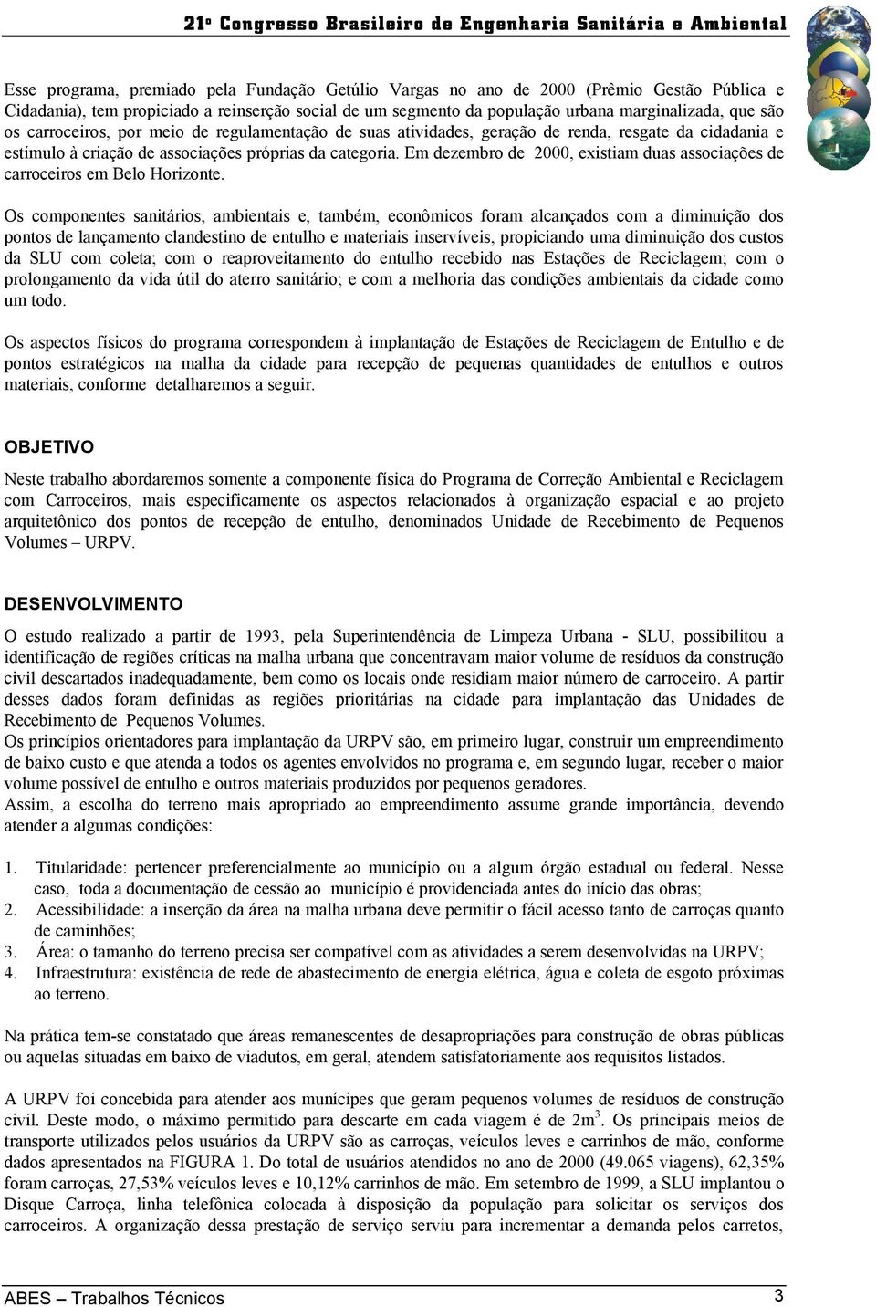 Em dezembro de 2, existiam duas associações de carroceiros em Belo Horizonte.