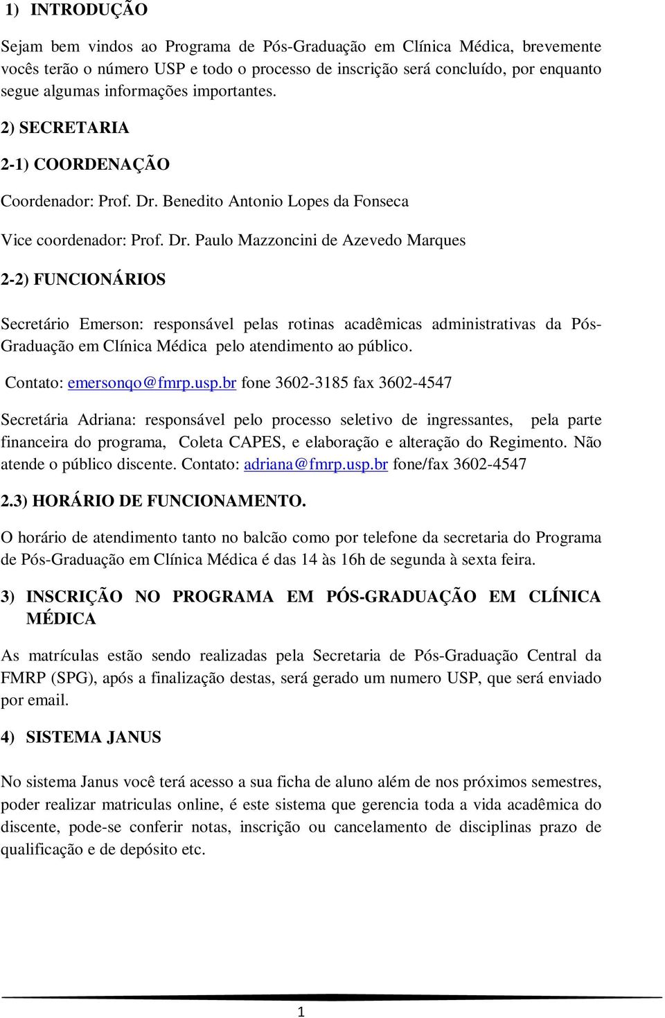 Benedito Antonio Lopes da Fonseca Vice coordenador: Prof. Dr.