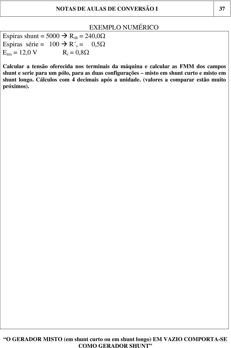 pólo, para as duas configurações misto em shunt curto e misto em shunt longo. Cálculos com 4 decimais após a unidade.