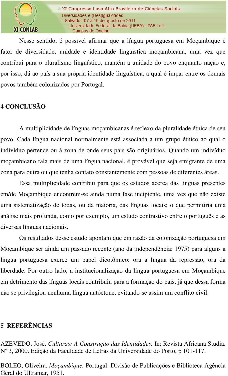 4 CONCLUSÃO A multiplicidade de línguas moçambicanas é reflexo da pluralidade étnica de seu povo.