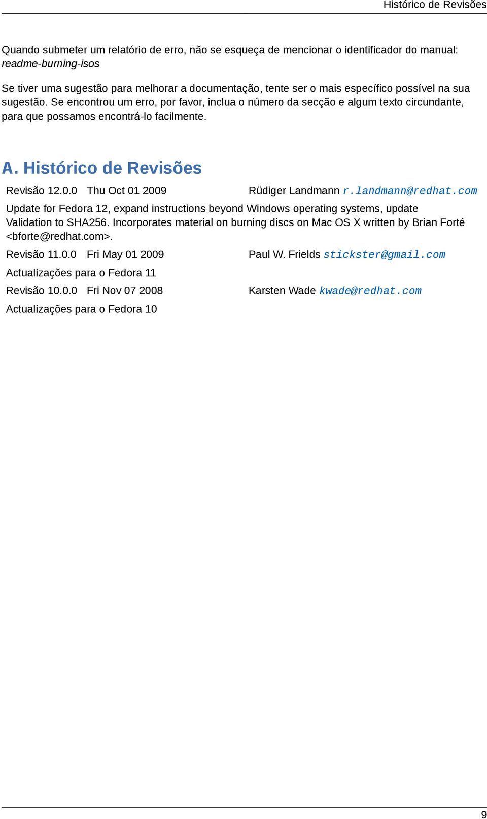 Histórico de Revisões Revisão 12.0.0 Thu Oct 01 2009 Rüdiger Landmann r.landmann@redhat.com Update for Fedora 12, expand instructions beyond Windows operating systems, update Validation to SHA256.