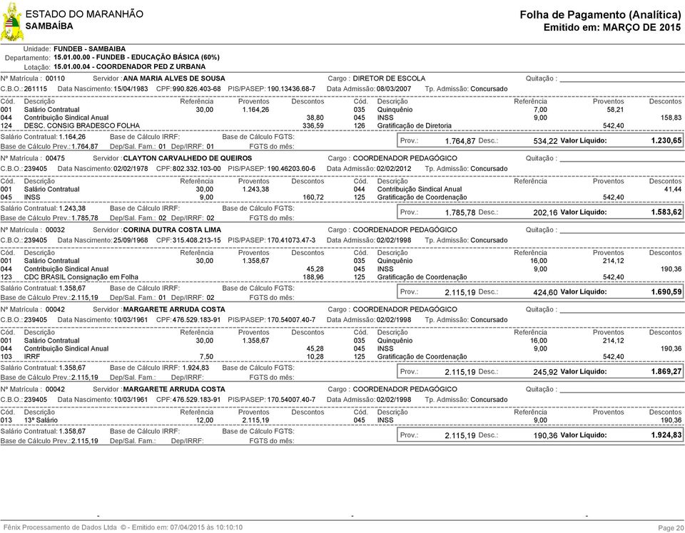 164,26 Base de Cálculo Prev.: 1.764,87 Data Nascimento: 15/04/1983 CPF:990.826.403-68 PIS/PASEP: 190.13436.