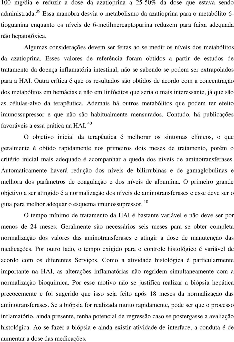 Algumas considerações devem ser feitas ao se medir os níveis dos metabólitos da azatioprina.