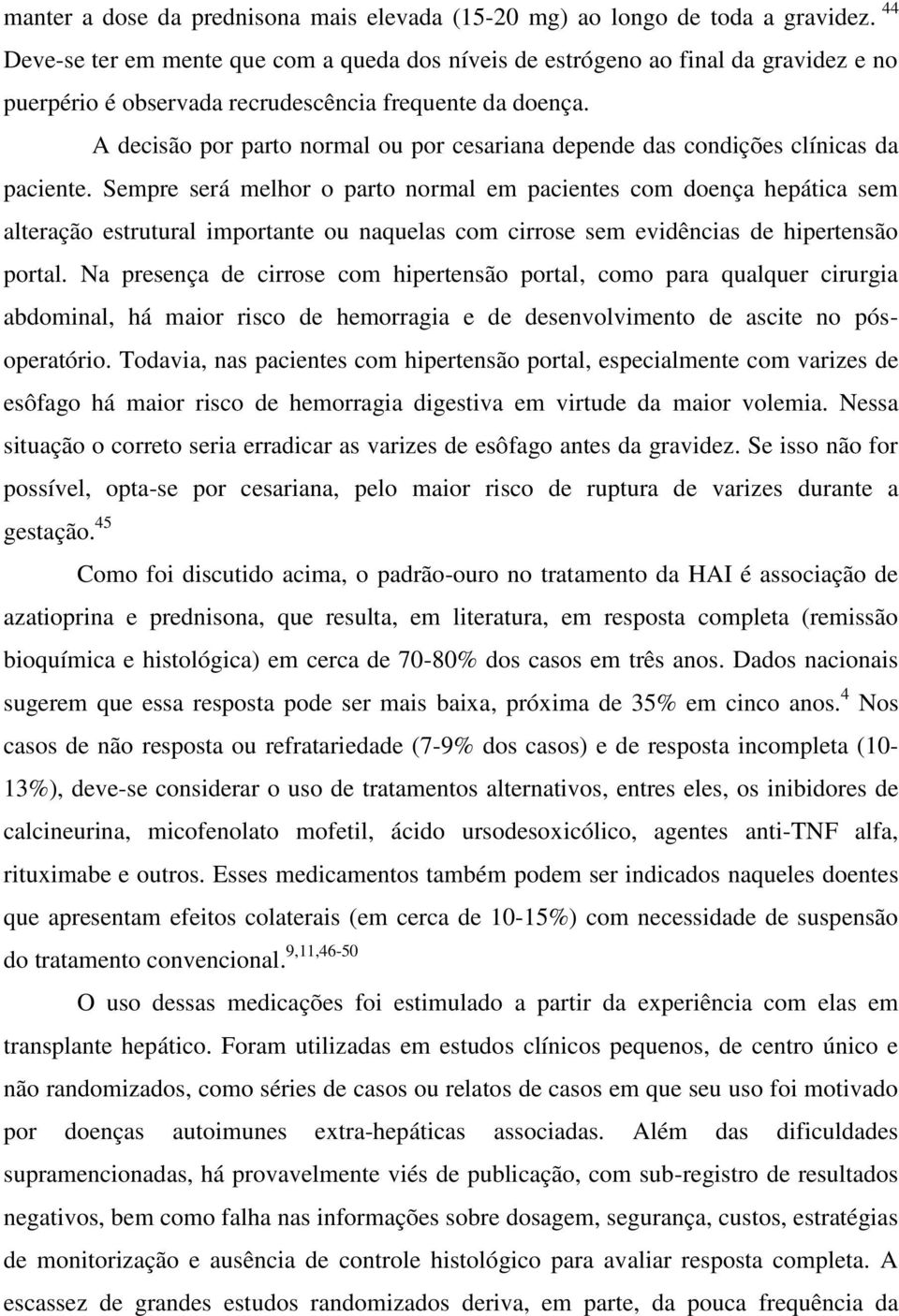 A decisão por parto normal ou por cesariana depende das condições clínicas da paciente.