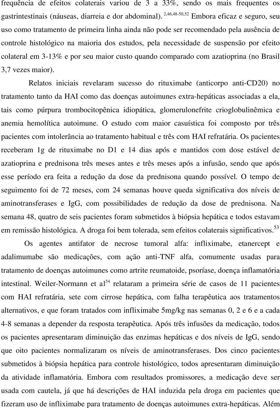 suspensão por efeito colateral em 3-13% e por seu maior custo quando comparado com azatioprina (no Brasil 3,7 vezes maior).