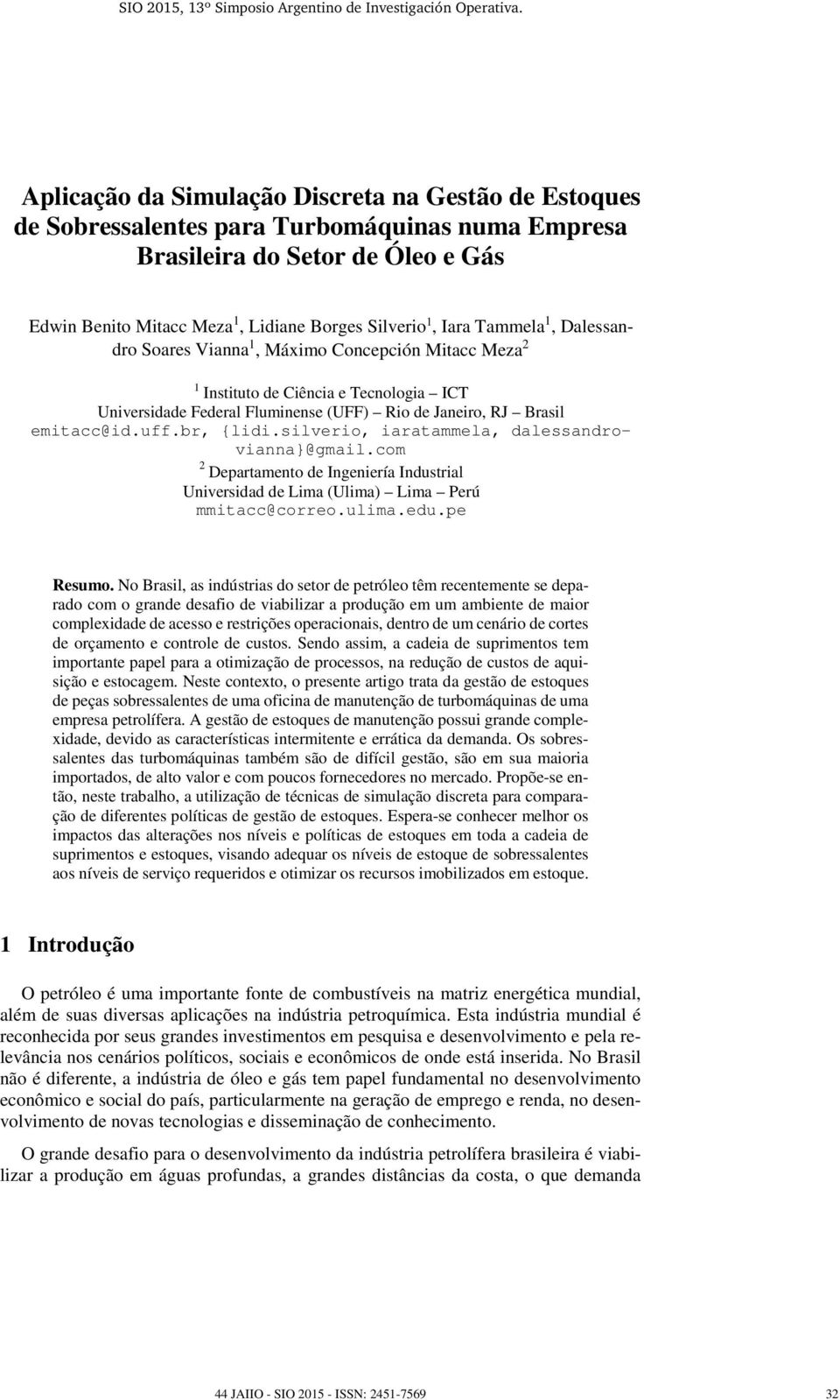 br, {lidi.silverio, iaratammela, dalessandrovianna}@gmail.com 2 Departamento de Ingeniería Industrial Universidad de Lima (Ulima) Lima Perú mmitacc@correo.ulima.edu.pe Resumo.