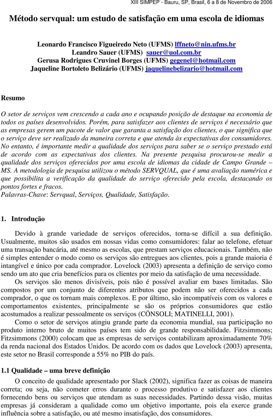 com Resumo O setor de serviços vem crescendo a cada ano e ocupando posição de destaque na economia de todos os países desenvolvidos.