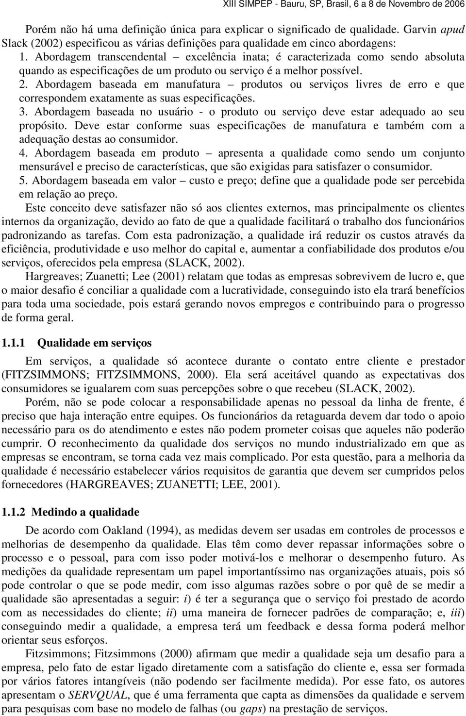 Abordagem baseada em manufatura produtos ou serviços livres de erro e que correspondem exatamente as suas especificações. 3.