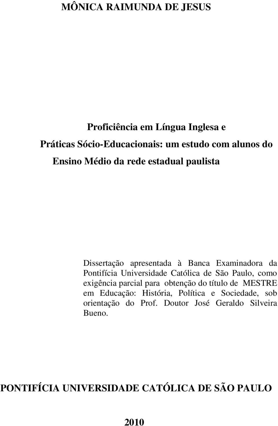 Católica de São Paulo, como exigência parcial para obtenção do título de MESTRE em Educação: História, Política e