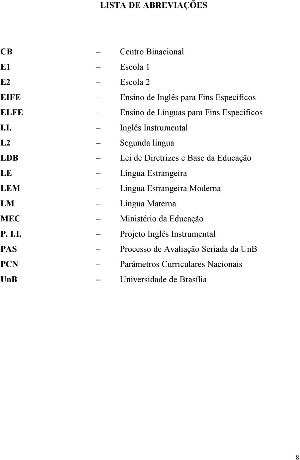 I. Inglês Instrumental L2 Segunda língua LDB Lei de Diretrizes e Base da Educação LE Língua Estrangeira LEM Língua