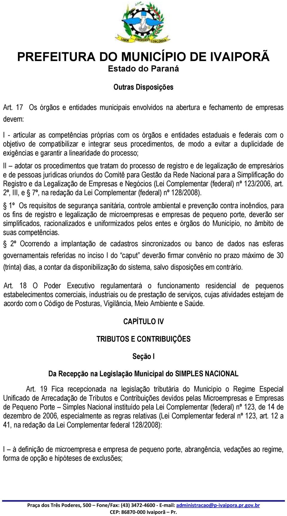 compatibilizar e integrar seus procedimentos, de modo a evitar a duplicidade de exigências e garantir a linearidade do processo; II adotar os procedimentos que tratam do processo de registro e de