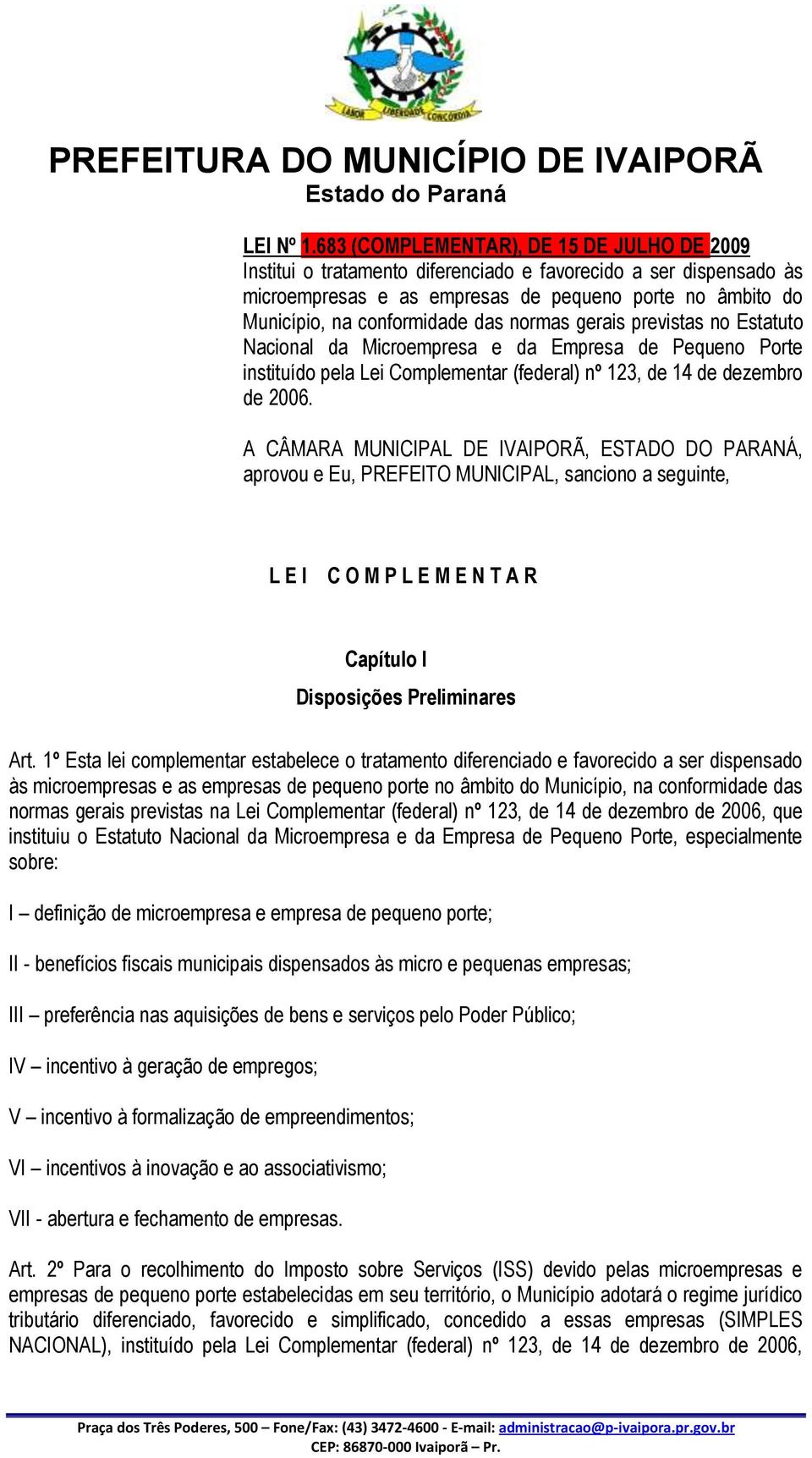 normas gerais previstas no Estatuto Nacional da Microempresa e da Empresa de Pequeno Porte instituído pela Lei Complementar (federal) nº 123, de 14 de dezembro de 2006.