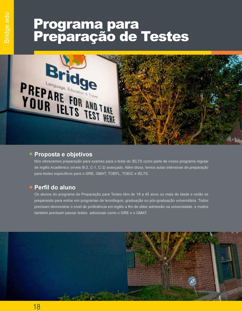 Perfil do aluno Os alunos do programa de Preparação para Testes têm de 18 a 45 anos ou mais de idade e estão se preparando para entrar em programas de tecnólogos,