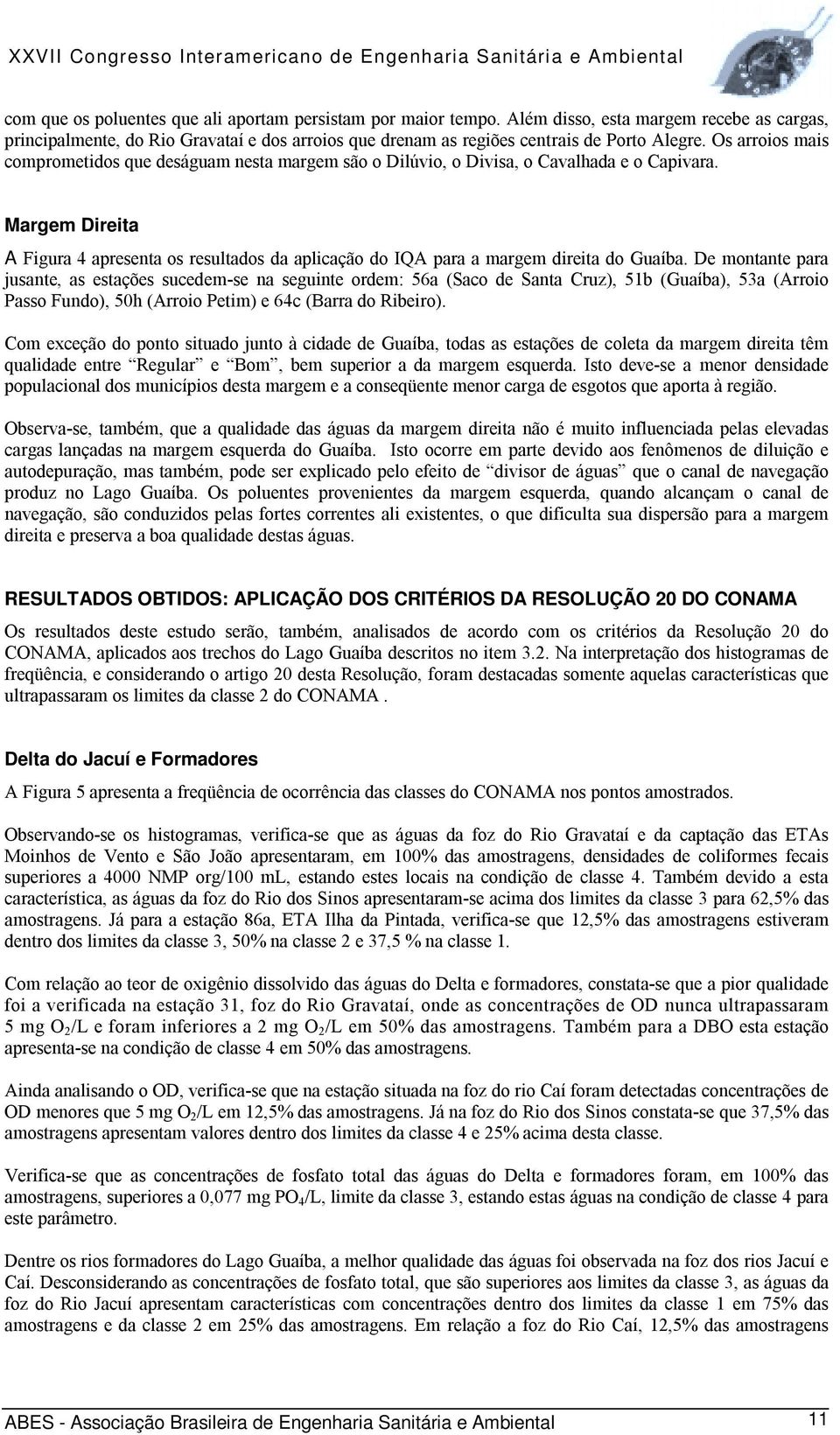 Margem Direita A Figura 4 apresenta os resultados da aplicação do IQA para a margem direita do Guaíba.