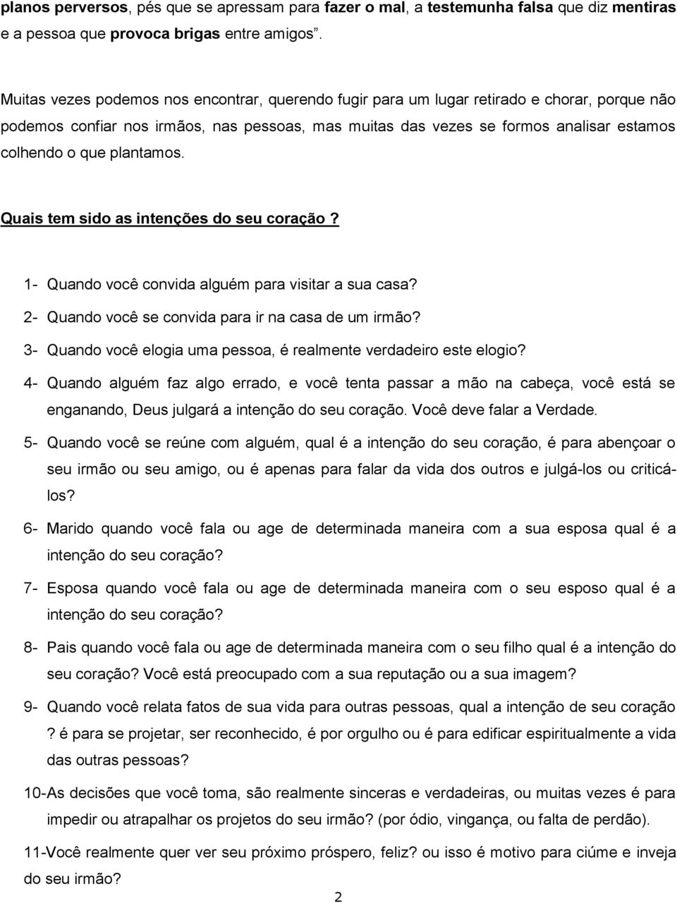 plantamos. Quais tem sido as intenções do seu coração? 1- Quando você convida alguém para visitar a sua casa? 2- Quando você se convida para ir na casa de um irmão?