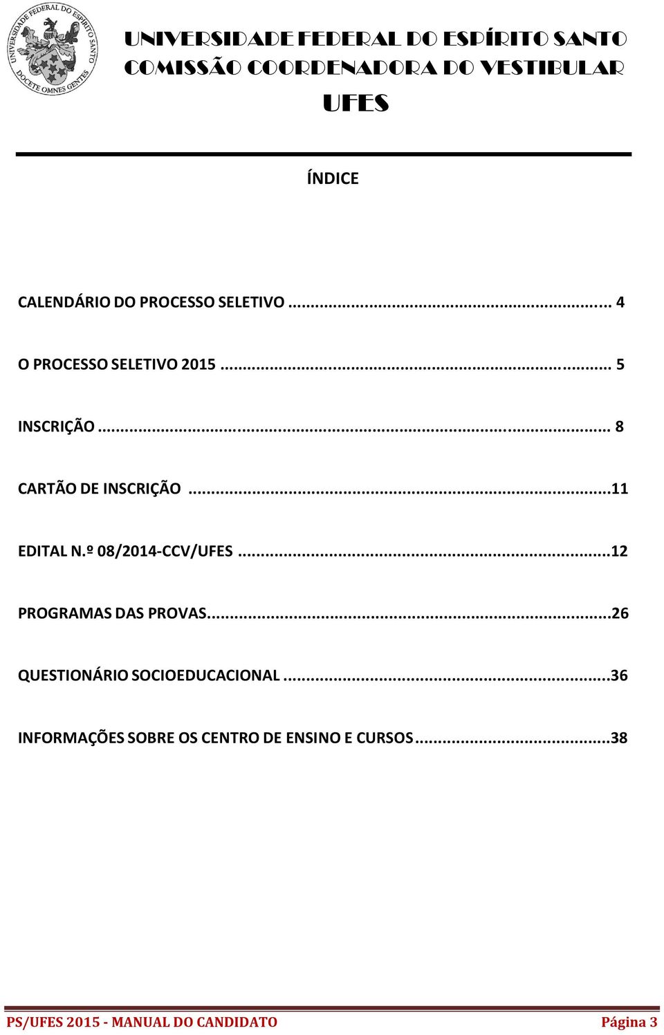 º 08/2014-CCV/UFES...12 PROGRAMAS DAS PROVAS...26 QUESTIONÁRIO SOCIOEDUCACIONAL.