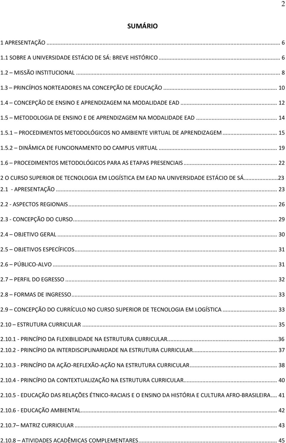 .. 15 1.5.2 DINÂMICA DE FUNCIONAMENTO DO CAMPUS VIRTUAL... 19 1.6 PROCEDIMENTOS METODOLÓGICOS PARA AS ETAPAS PRESENCIAIS.